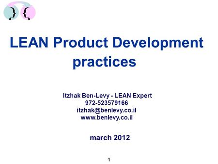 1 LEAN Product Development practices Itzhak Ben-Levy - LEAN Expert 972-523579166  march 2012.