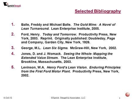 1 4-Oct-15©Sprick, Stegall & Associates, LLC Selected Bibliography 1. Balle, Freddy and Michael Balle. The Gold Mine: A Novel of Lean Turnaround. Lean.