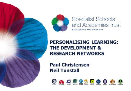 PERSONALISING LEARNING: THE DEVELOPMENT & RESEARCH NETWORKS Paul Christensen Neil Tunstall.