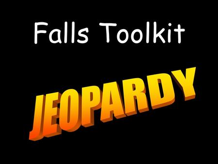 Falls Toolkit Version 1 HOW TO PLAY FALLS TOOLKIT JEOPARDY 1.Click on the numbers under each category to see the question 2.After reading the question,