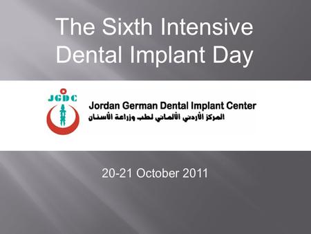 The Sixth Intensive Dental Implant Day. Join us at Jordan German dental implant center in collaboration with Friadent DENTSPLY/Jordan and get the opportunity.