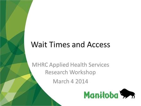 Wait Times and Access MHRC Applied Health Services Research Workshop March 4 2014.