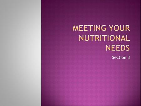 Section 3.  Recommended Dietary Allowances (RDAs)- recommended nutrient intakes that will meet the needs of almost all healthy people  Daily value (DV)-