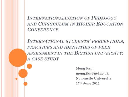 I NTERNATIONALISATION OF P EDAGOGY AND C URRICULUM IN H IGHER E DUCATION C ONFERENCE I NTERNATIONAL STUDENTS ’ PERCEPTIONS, PRACTICES AND IDENTITIES OF.