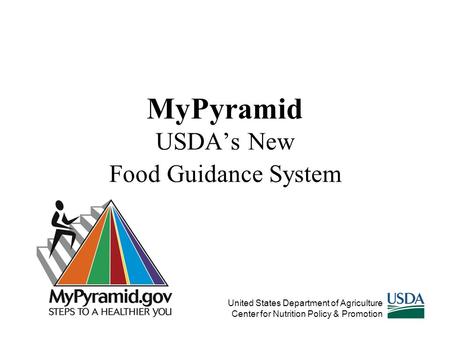 MyPyramid USDA’s New Food Guidance System United States Department of Agriculture Center for Nutrition Policy & Promotion.