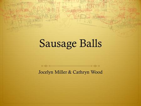 Sausage Balls Jocelyn Miller & Cathryn Wood. Original recipe -1 (1-pound) package ground sausage -3 cups baking mix (recommended: Bisquick) -4 cups grated.