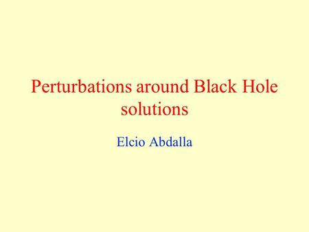 Elcio Abdalla Perturbations around Black Hole solutions.