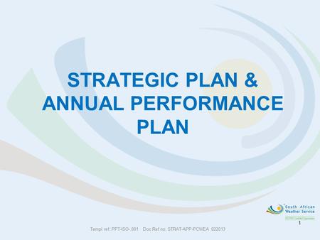 STRATEGIC PLAN & ANNUAL PERFORMANCE PLAN Templ ref: PPT-ISO-.001 Doc Ref no: STRAT-APP-PCWEA 022013 1.