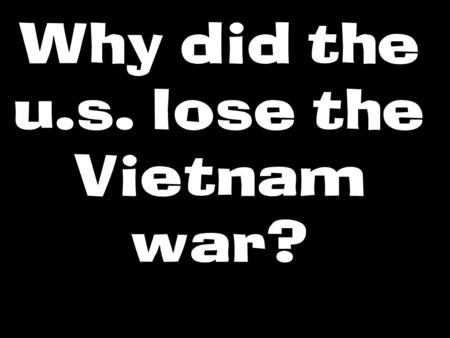 Why did the u.s. lose the Vietnam war?