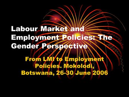 Labour Market and Employment Policies: The Gender Perspective From LMI to Employment Policies. Mokolodi, Botswana, 26-30 June 2006.