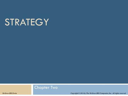 STRATEGY Chapter Two Copyright © 2014 by The McGraw-Hill Companies, Inc. All rights reserved. McGraw-Hill/Irwin.