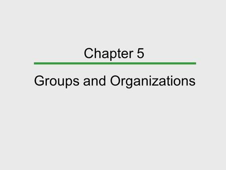 Chapter 5 Groups and Organizations. Chapter Outline Types of Groups Social Influence in Groups Formal Organizations and Bureaucracies Diversity: Race,