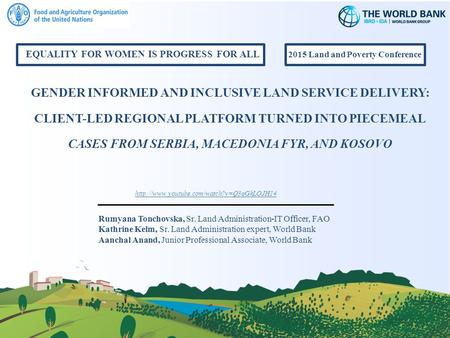 Rumyana Tonchovska, Sr. Land Administration-IT Officer, FAO Kathrine Kelm, Sr. Land Administration expert, World Bank Aanchal Anand, Junior Professional.