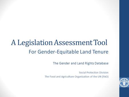 A Legislation Assessment Tool For Gender-Equitable Land Tenure The Gender and Land Rights Database Social Protection Division The Food and Agriculture.