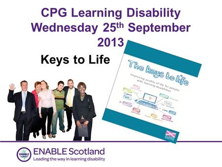 0 CPG Learning Disability Wednesday 25 th September 2013 Keys to Life.