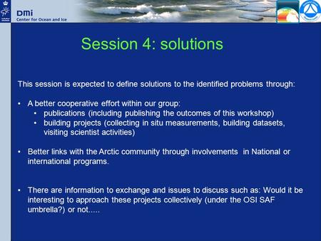 Session 4: solutions This session is expected to define solutions to the identified problems through: A better cooperative effort within our group: publications.