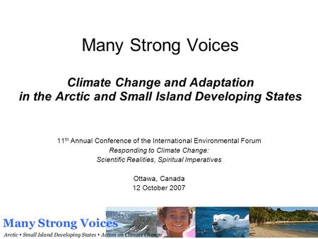 Many Strong Voices Climate Change and Adaptation in the Arctic and Small Island Developing States 11 th Annual Conference of the International Environmental.