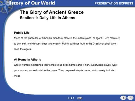 Public Life Much of the public life of Athenian men took place in the marketplace, or agora. Here men met to buy, sell, and discuss ideas and events. Public.