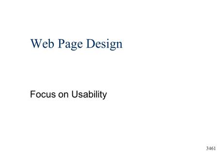 3461 Web Page Design Focus on Usability. 3461 Sources   (Jacob Neilsen)   (Vincent Flanders) 