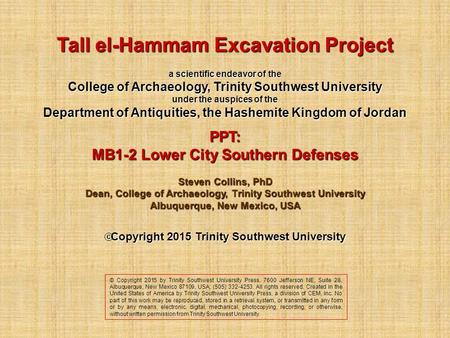 Tall el-Hammam Excavation Project a scientific endeavor of the College of Archaeology, Trinity Southwest University under the auspices of the Department.