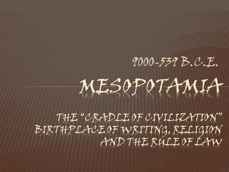 9000-539 B.C.E.. The people who lived there didn’t have a name for the whole region, but the ancient Greeks call this area Mesopotamia, meaning “between.