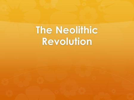 The Neolithic Revolution