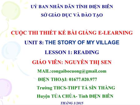 UỶ BAN NHÂN DÂN TỈNH ĐIỆN BIÊN SỞ GIÁO DỤC VÀ ĐÀO TẠO CUỘC THI THIẾT KẾ BÀI GIẢNG E-LEARNING UNIT 8: THE STORY OF MY VILLAGE LESSON 1: READING.