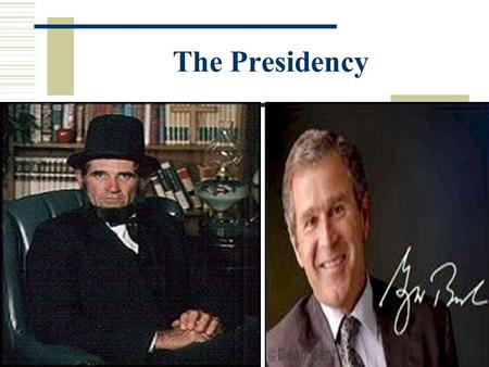 The Presidency The Presidency is the most important office in the United States.