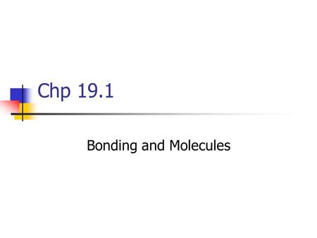 Chp 19.1 Bonding and Molecules. Most pure elements, except ______ ____, will eventually react with another substance to become something else. A molecule.