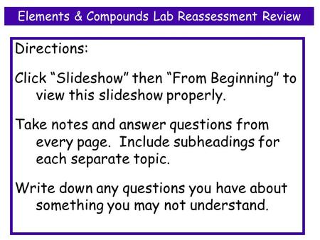 Directions: Click “Slideshow” then “From Beginning” to view this slideshow properly. Take notes and answer questions from every page. Include subheadings.