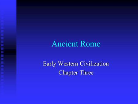 Ancient Rome Early Western Civilization Chapter Three.