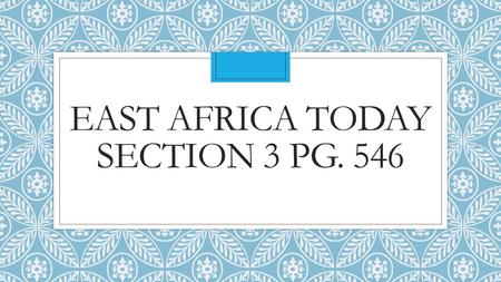 EAST AFRICA TODAY SECTION 3 PG. 546. Tanzania and Kenya Today: ◦-Both economies rely heavily on tourism and agriculture ◦Safari- an overland journey to.