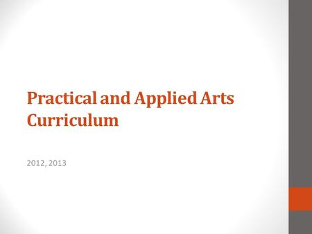 Practical and Applied Arts Curriculum 2012, 2013.