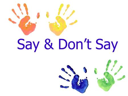 Say & Don’t Say. Arrive at, Arrive to DON’T SAY: - we arrived to the village at night. SAY: - we arrived at the village at night.