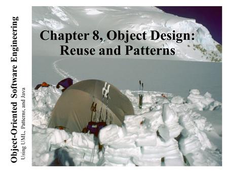 Using UML, Patterns, and Java Object-Oriented Software Engineering Chapter 8, Object Design: Reuse and Patterns.