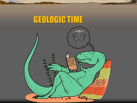 GEOLOGIC TIME PRECAMBRIAN TIME  4.6 B.Y.A. – 600 M.Y.A.  88 PERCENT OF EARTH’S HISTORY  FOSSILS ARE RARE! WHY? FOSSILS WHERE SOFT BODIED, LACKED BONES,