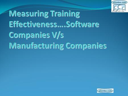 Evaluating Training Effort Organisations are under pressure to justify various expenses. Business heads and training managers are under pressure to prove.