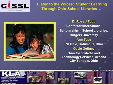 Listen to the Voices: Student Learning Through Ohio School Libraries … Dr Ross J Todd Center for International, Scholarship in School Libraries, Rutgers.