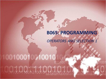 B065: PROGRAMMING OPERATORS AND SELECTION 1. Starter  Have a go at the All Logic Signs activity.  COMP1  Programming  8 Selection  All Logic Signs.xls.