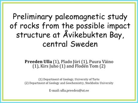 Preliminary paleomagnetic study of rocks from the possible impact structure at Åvikebukten Bay, central Sweden Preeden Ulla (1), Plado Jüri (1), Puura.