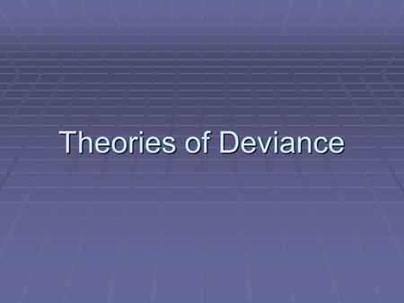 Theories of Deviance. 2 Differentiation & Deviance  differentiation refers to the myriad variations among people based on selected social characteristics.