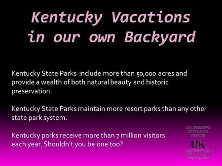 Kentucky Vacations in our own Backyard Kentucky State Parks include more than 50,000 acres and provide a wealth of both natural beauty and historic preservation.