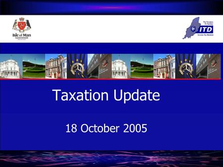 Taxation Update 18 October 2005. Taxation Update Tax strategy Income derived from land & property Corporate income tax Distributable Profits Charge International.