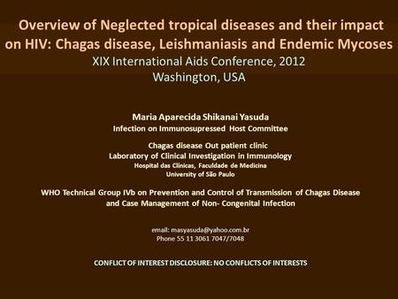 Overview of Neglected tropical diseases and their impact on HIV: Chagas disease, Leishmaniasis and Endemic Mycoses XIX International Aids Conference, 2012.