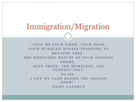 “GIVE ME YOUR TIRED, YOUR POOR, YOUR HUDDLED MASSES YEARNING TO BREATHE FREE, THE WRETCHED REFUSE OF YOUR TEEMING SHORE, SEND THESE, THE HOMELESS, THE.