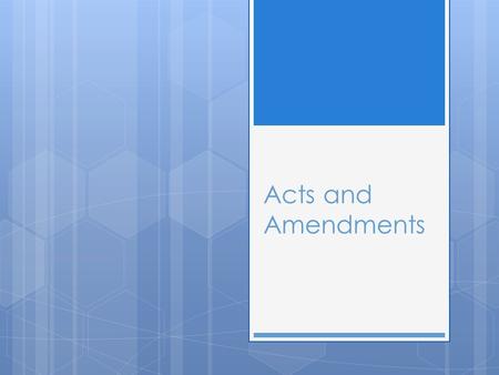 Acts and Amendments. Pre-constitution  Navigation act- 1651-mercantilism!!! Colonial products only go to England- $ to England not Colonies  Sugar Act-