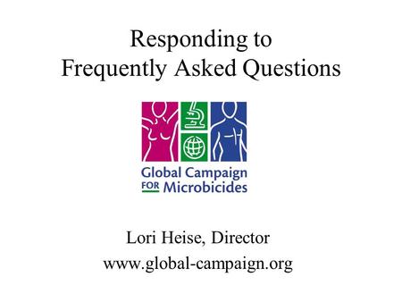 Responding to Frequently Asked Questions Lori Heise, Director www.global-campaign.org.