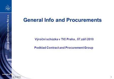 4.10.20151 General Info and Procurements Výroční schůzka v TIC Praha, 07.září 2010 Podklad Contract and Procurement Group.