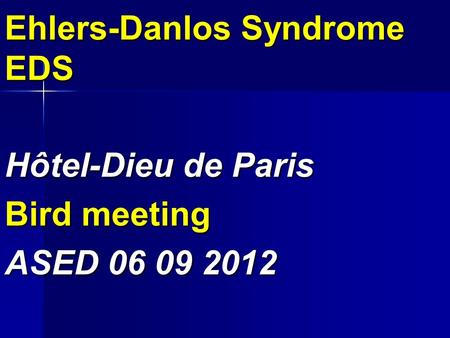 Ehlers-Danlos Syndrome EDS Hôtel-Dieu de Paris Bird meeting ASED 06 09 2012.