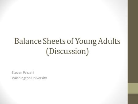 Balance Sheets of Young Adults (Discussion) Steven Fazzari Washington University.